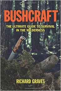 Bushcraft The Ultimate Guide to Survival in the Wilderness